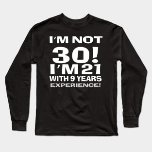 I'm not 30! Long Sleeve T-Shirt